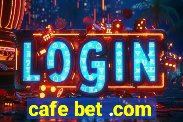 cafe bet .com